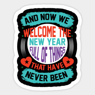 And Now We Welcome The New Year Full Of Things That Have Never Been T Shirt For Women Men Sticker